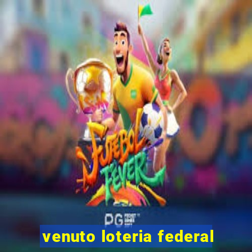 venuto loteria federal